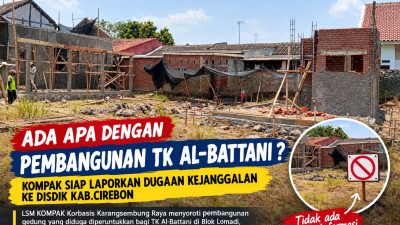 Ada Apa Dengan Pembangunan TK Al-Battani? Kompak Siap Laporkan Dugaan Kejanggalan Ke Disdik Kab. Cirebon